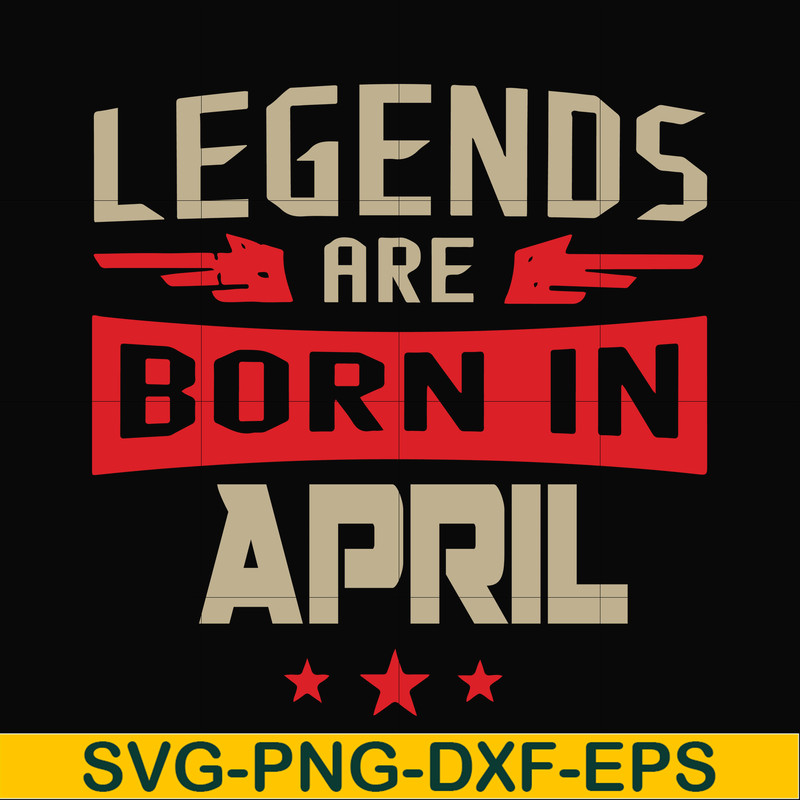 BD0140-Legends are born in april svg, birthday svg, png, dxf, eps digital file BD0140.jpg