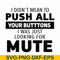 CMP065-i didn't mean to push all your buttons, i was just looking for mute svg, png, dxf, eps digital file CMP065.jpg