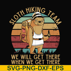 sloth hiking team, we will get there when we get there, camping svg, png, dxf, eps digital file cmp081