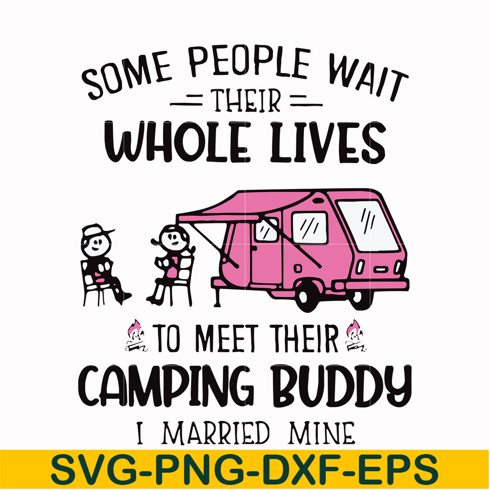 CMP093-Some people their whole lives to meet their camping budy i married mine svg, png, dxf, eps digital file CMP093.jpg