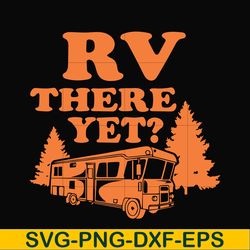 rv there yet svg, camping svg, png, dxf, eps digital file cmp099