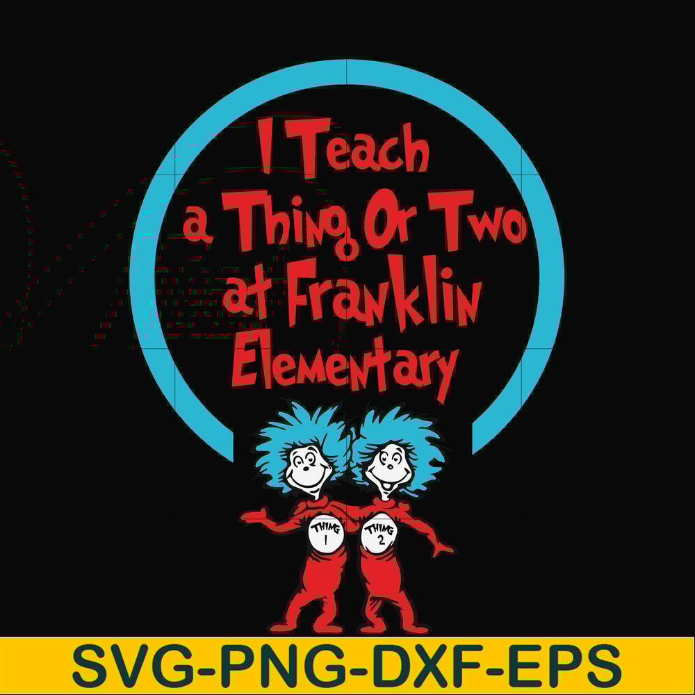 DR00010-I teach a thing or two at Franklin elementary svg, png, dxf, eps file DR00010.jpg