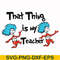 DR000110-That thing is my teacher svg, png, dxf, eps file DR000110.jpg