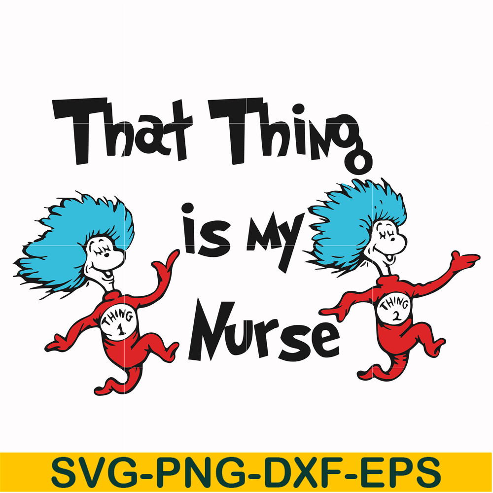 DR000112-That thing is my nurse svg, png, dxf, eps file DR000112.jpg