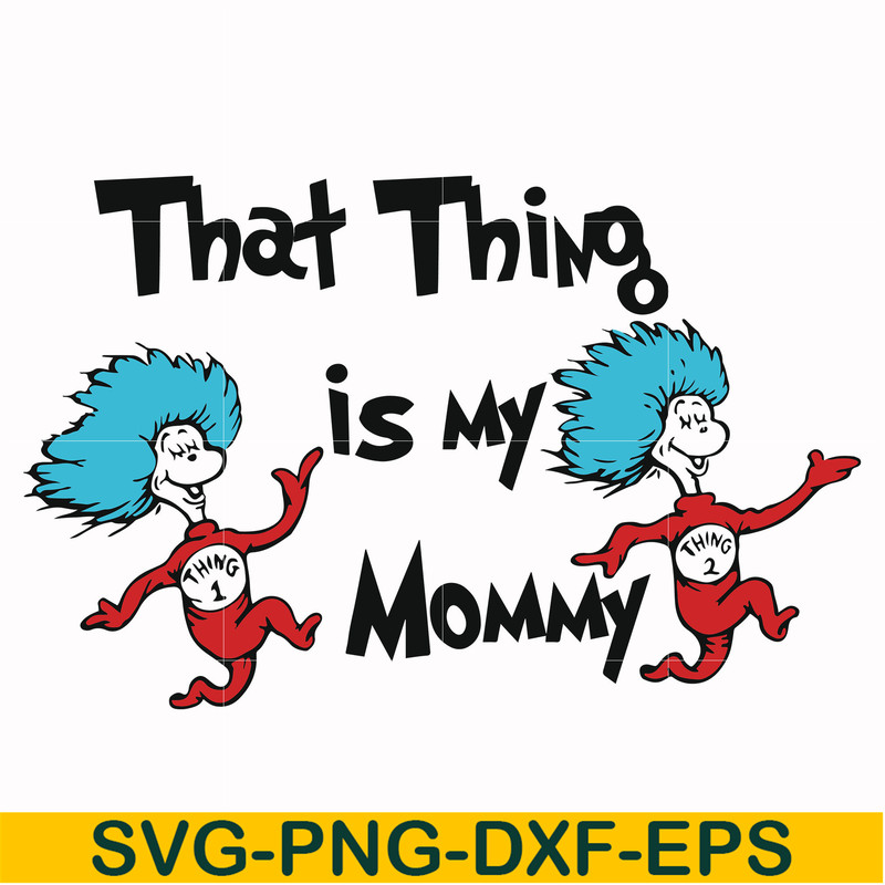 DR000115-That thing is my mommy svg, png, dxf, eps file DR000115.jpg