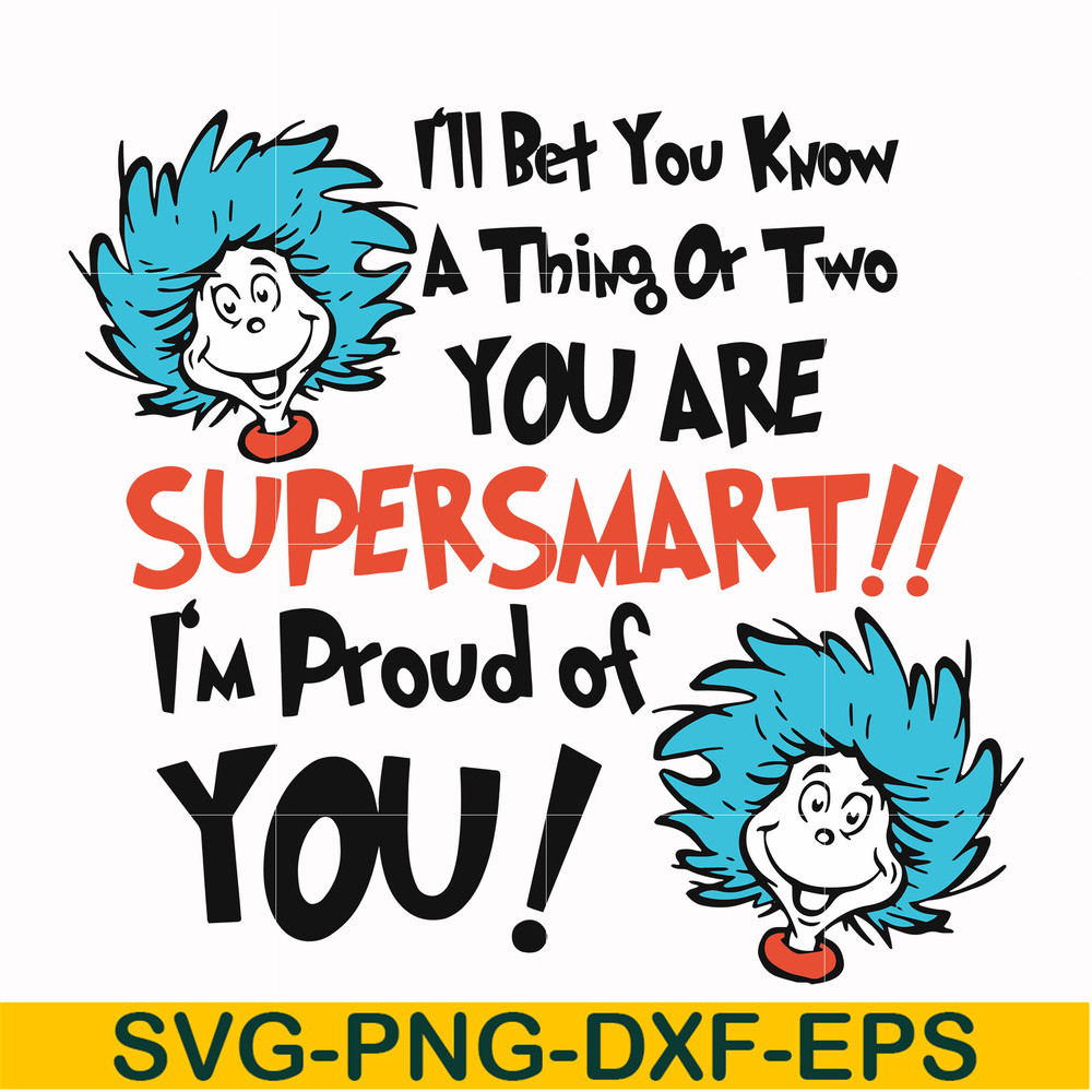 DR00015-I'll bet you know a thing or two you are supersmart I'm proud of you svg, png, dxf, eps file DR00015.jpg