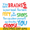 DR00035-You brains have in your head you have feet in your shoes you can steer yourself any direction you choose svg, png, dxf, eps file DR00035.jpg