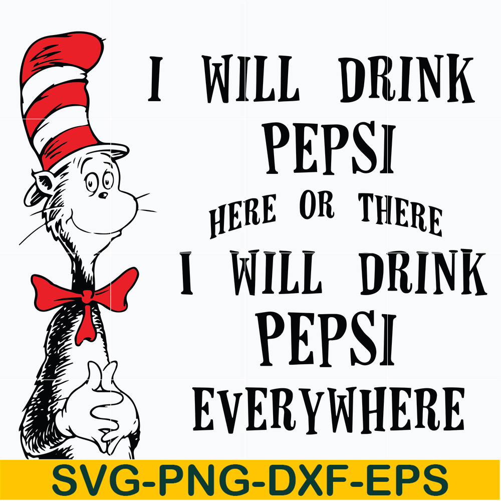 DR0601216-I will drink pepsi here or there I will drink pepsi everywhere svg, png, dxf, eps digital file DR0601216.jpg
