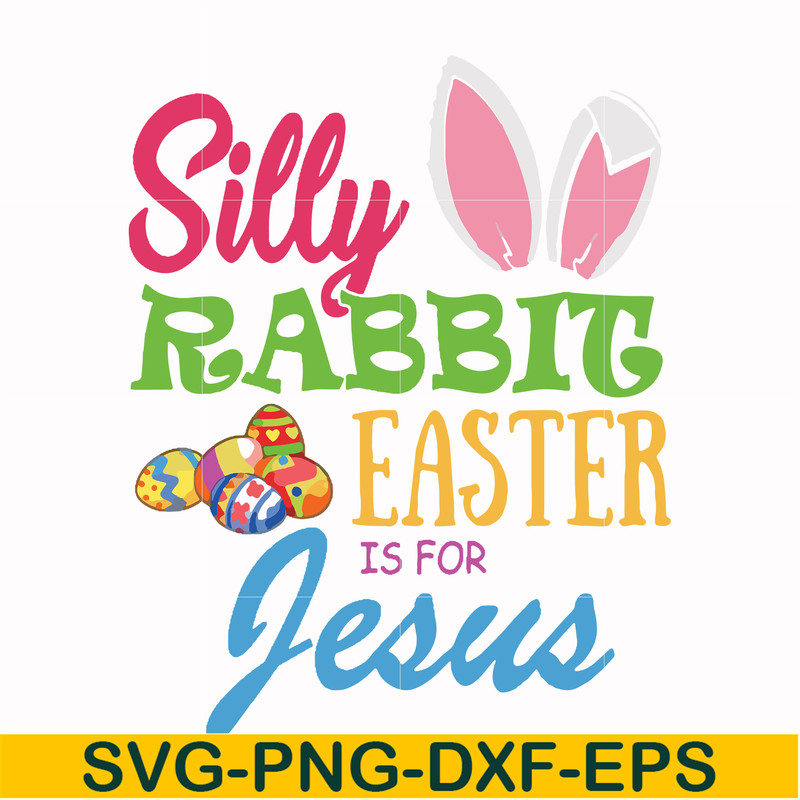 FN000113-Silly rabbit Easter is for Jesus svg, png, dxf, eps file FN000113.jpg