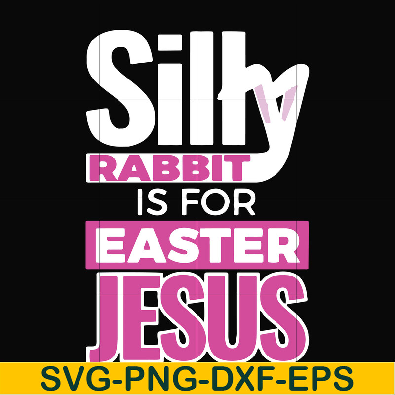 FN000114-Silly rabbit Easter is for Jesus svg, png, dxf, eps file FN000114.jpg