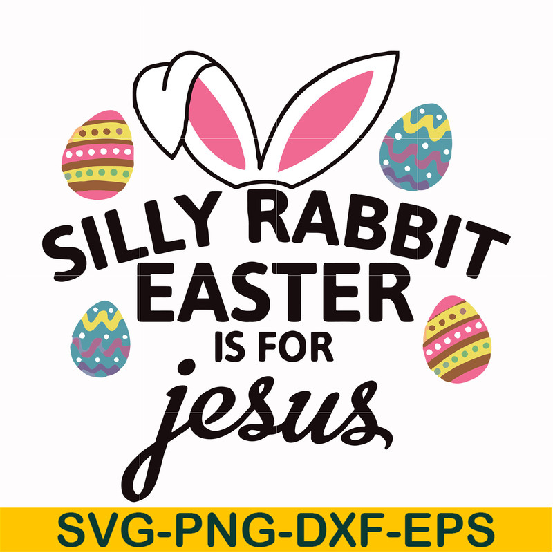 FN000115-Silly rabbit Easter is for Jesus svg, png, dxf, eps file FN000115.jpg