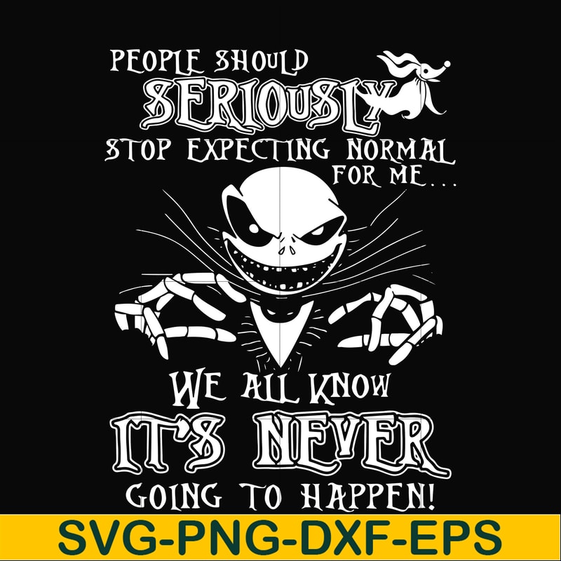 FN000120-People should seriously stop expecting normal from me we all know it's never going to happen svg, png, dxf, eps file FN000120.jpg