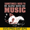 FN00015-Sometimes I need to be alone with my music svg, png, dxf, eps file FN00015.jpg