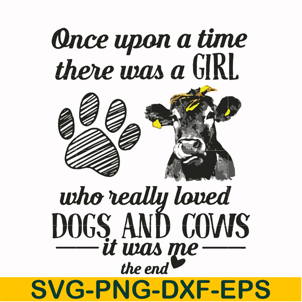 FN000155-Once upon a time there was a girl who really loved dogs and cows it was me svg, png, dxf, eps file FN000155.jpg