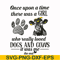 FN000155-Once upon a time there was a girl who really loved dogs and cows it was me svg, png, dxf, eps file FN000155.jpg