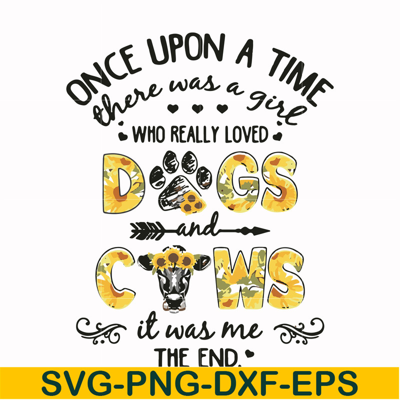 FN000156-Once upon a time there was a girl who really loved dogs and cows it was me svg, png, dxf, eps file FN000156.jpg