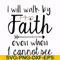 FN000174-I will walk by faith even when I cannot see svg, png, dxf, eps file FN000174.jpg