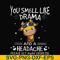 FN000181-You smell like drama and a headache please get away from me svg, png, dxf, eps file FN000181.jpg