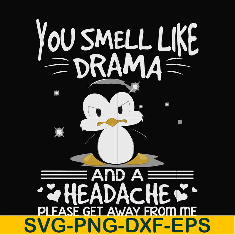 FN000185-You smell like drama and a headache please get away from me svg, png, dxf, eps file FN000185.jpg