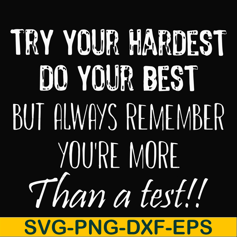 FN000187-Try your hardest do your best but always remember you're more than a test svg, png, dxf, eps file FN000187.jpg