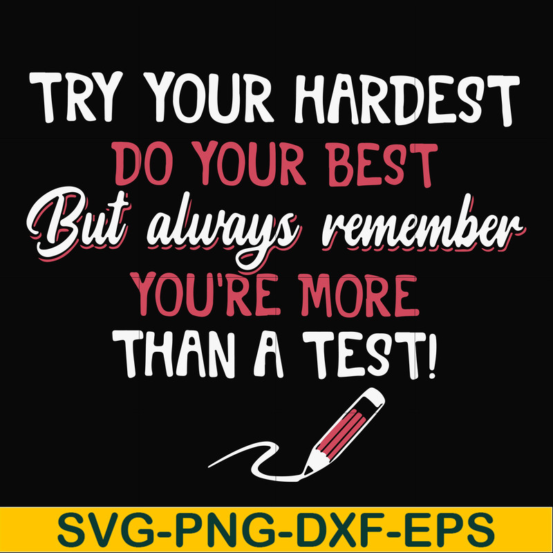FN000189-Try your hardest do your best but always remember you're more than a test svg, png, dxf, eps file FN000189.jpg