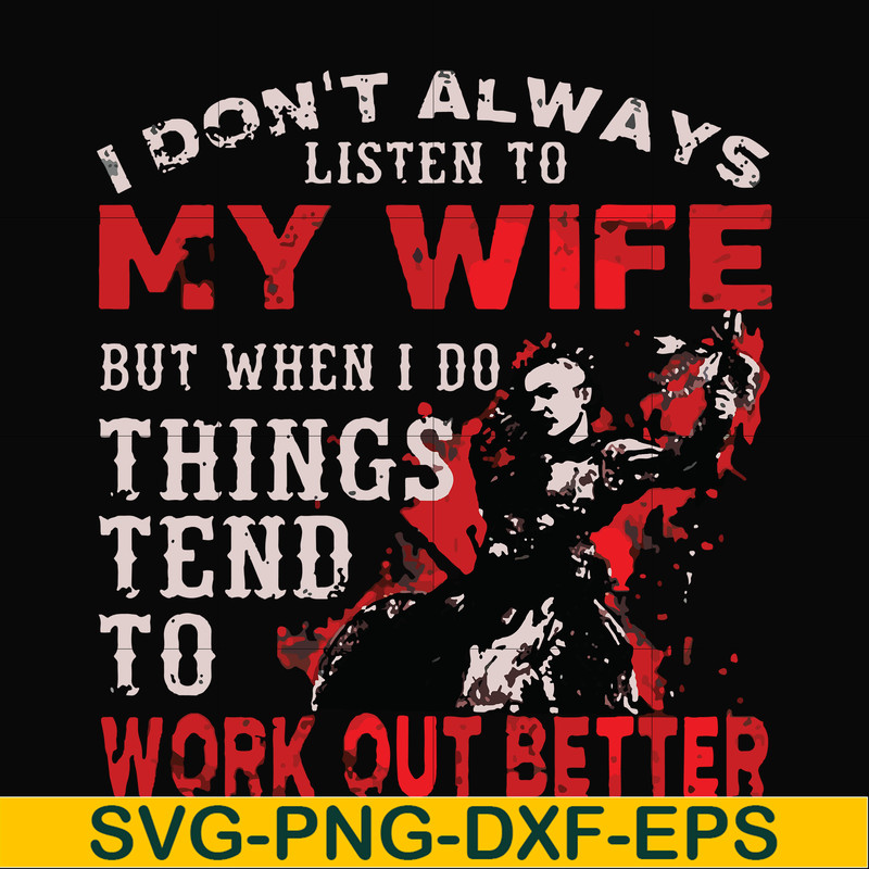 FN000199-I don't always listen to my wife but when I do things tend to work out better svg, png, dxf, eps file FN000199.jpg