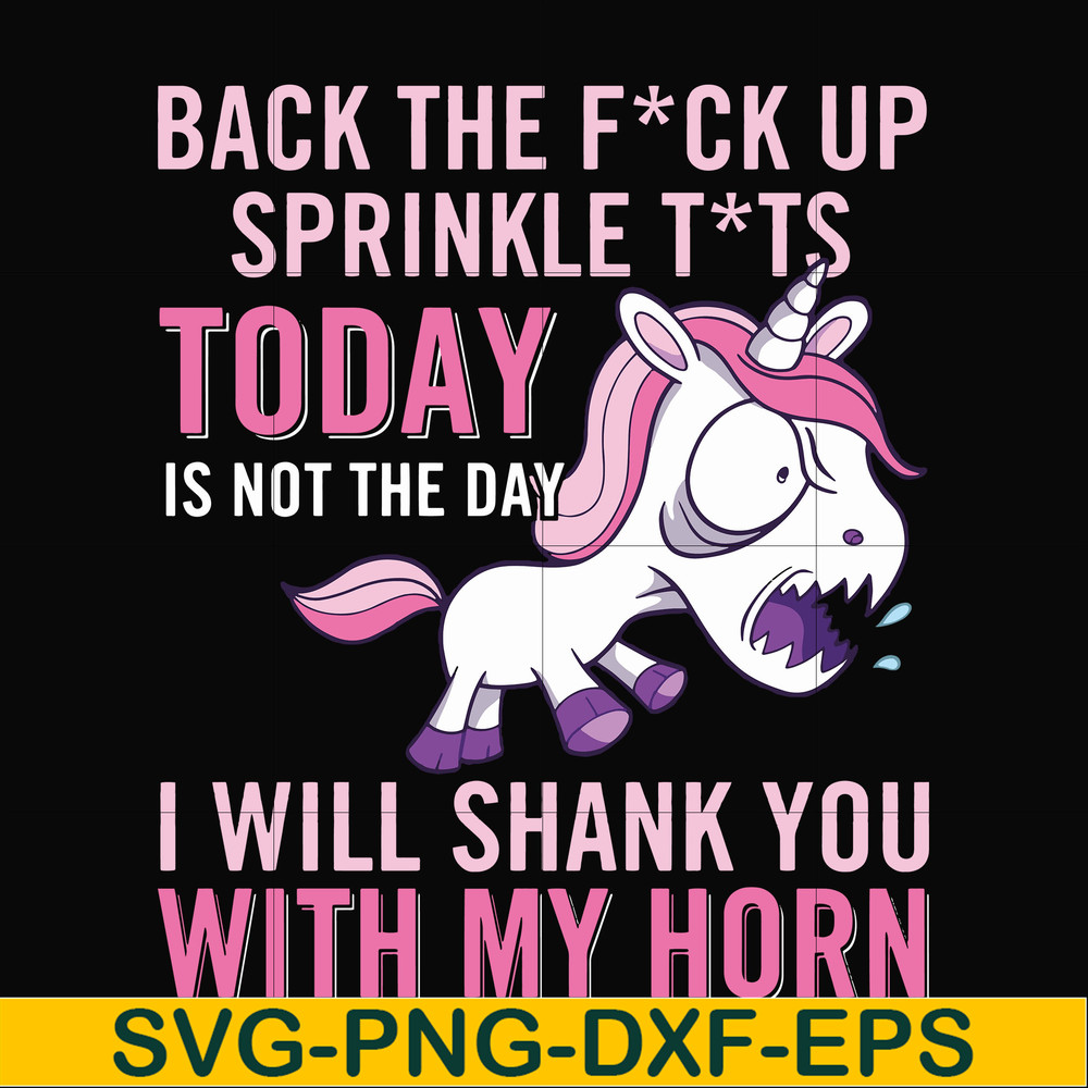 FN00020-Back the fuck up sprinkle tits today is not the day I will shank you with my horn svg, png, dxf, eps file FN00020.jpg