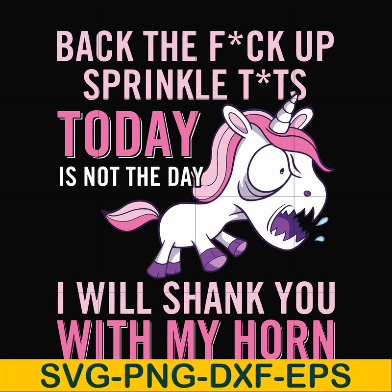 FN00020-Back the fuck up sprinkle tits today is not the day I will shank you with my horn svg, png, dxf, eps file FN00020.jpg