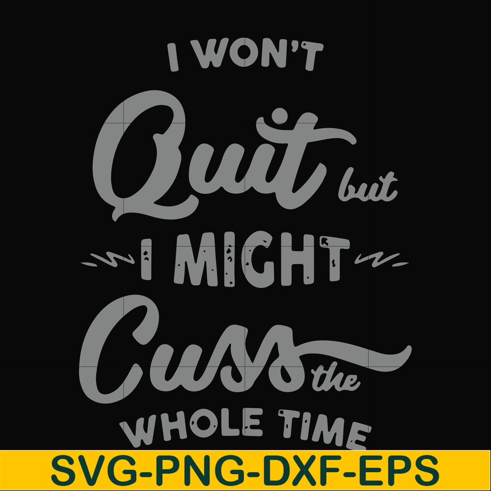 FN000205-I won't quit but I might cuss the whole time svg, png, dxf, eps file FN000205.jpg