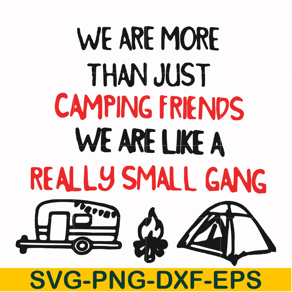 FN000248-We are more than just camping friends we are like a really small gang svg, png, dxf, eps file FN000248.jpg