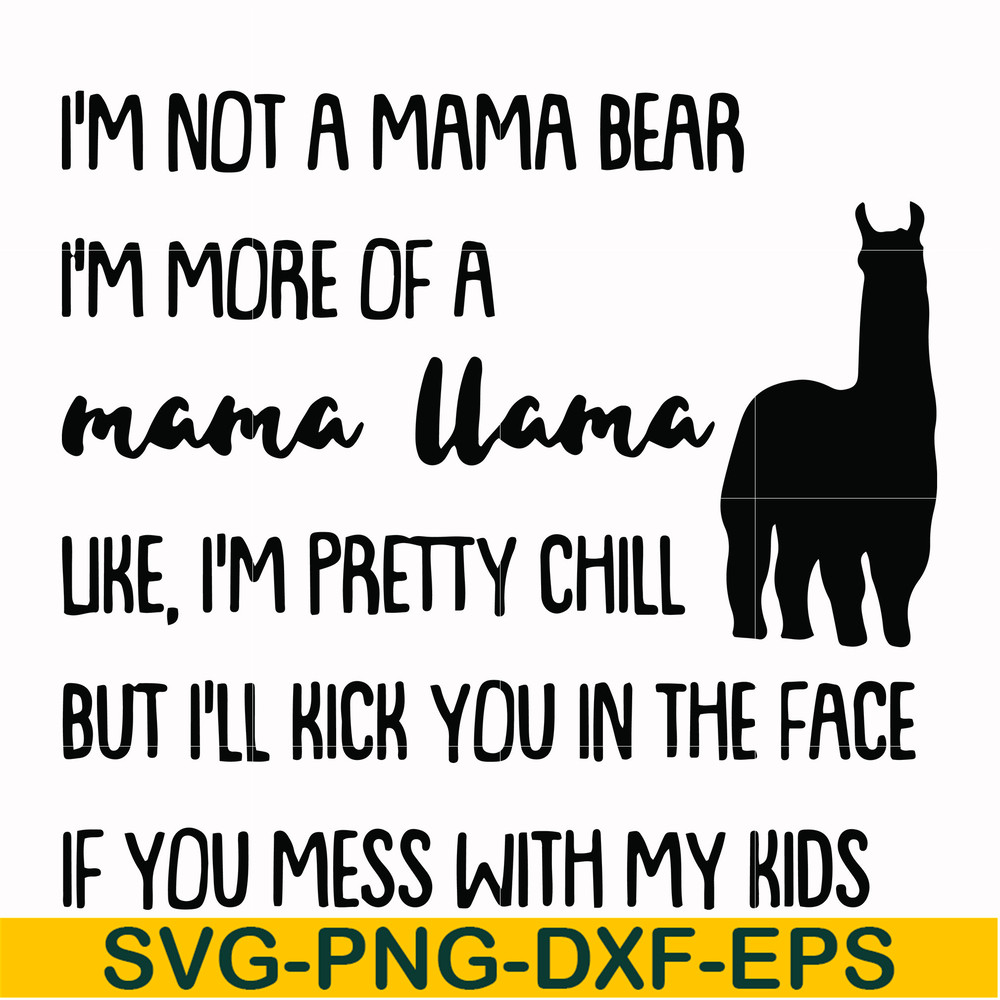 FN000263-I'm not a mama bear I'm more of a mama llama Uke I'm pretty chill but I'll kick you in the face if you mess with my kids svg, png, dxf, eps file FN0002