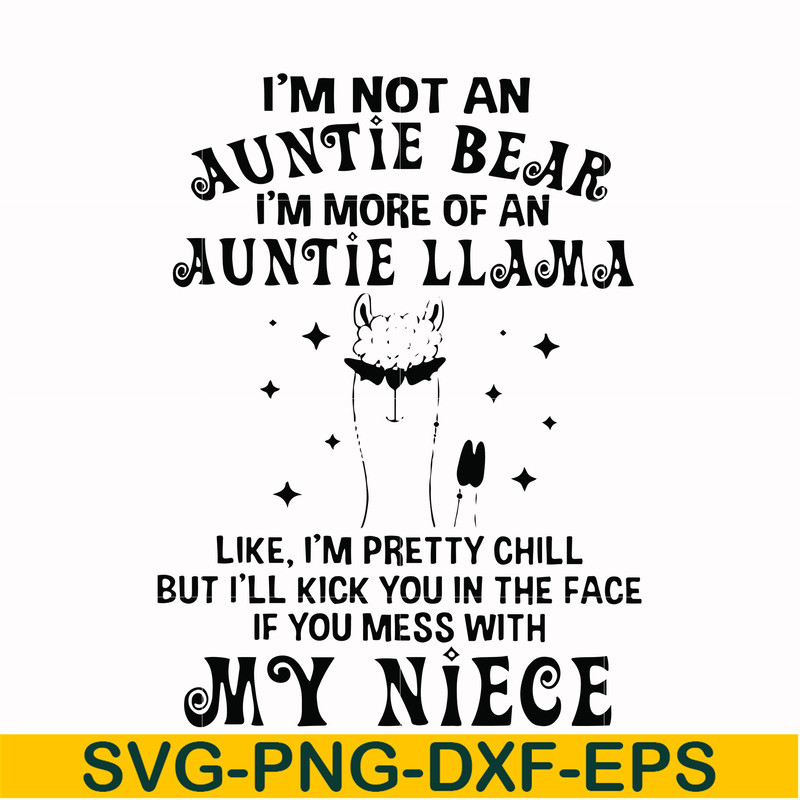 FN000265-I'm not an auntie bear I'm more of a auntie llama Uke I'm pretty chill but I'll kick you in the face if you mess with my niece svg, png, dxf, eps file