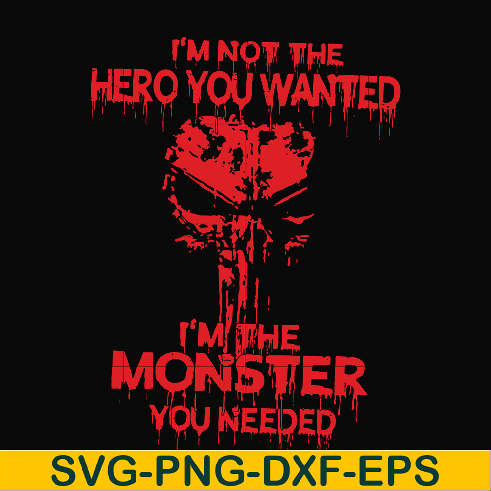 FN000274-I'm not the hero you wanted I'm the monster you needed svg, png, dxf, eps file FN000274.jpg