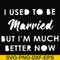 FN000281-I used to be married but I'm much better now svg, png, dxf, eps file FN000281.jpg