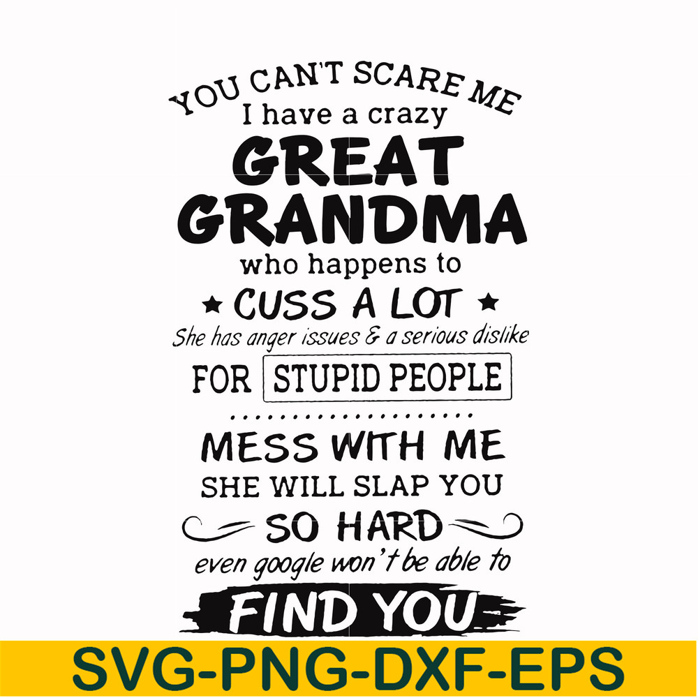 FN00029-You can't scare me I have a crazy great grandma who happens to cuss a lot she has anger issues & a serious dislike for stupid people svg, png, dxf, eps