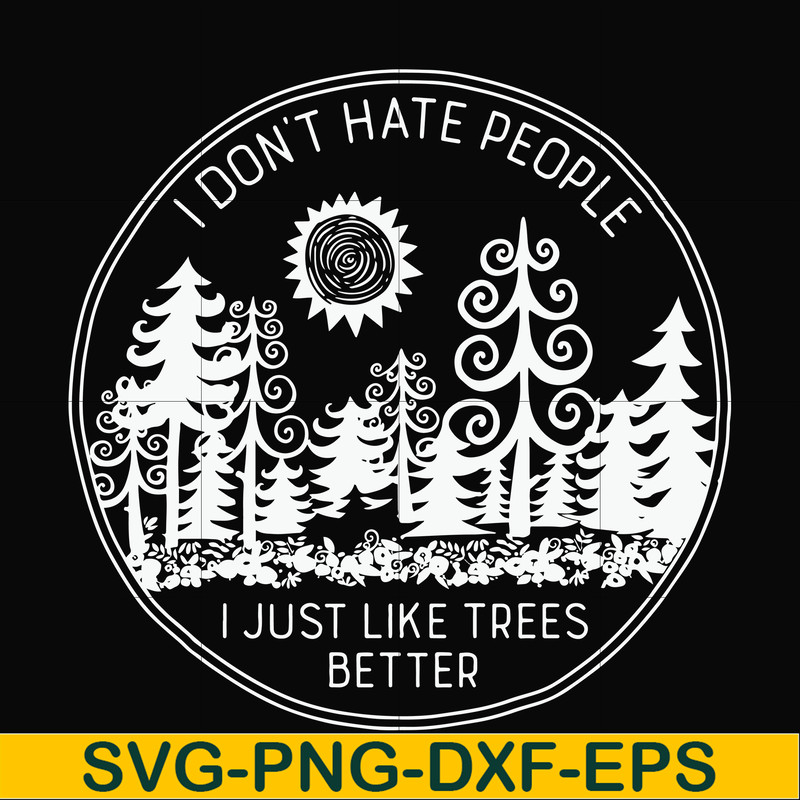 FN000296-I don't hate people I just like trees better svg, png, dxf, eps file FN000296.jpg