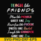 FN00032-Teach like friends plan like monica greet like Joey have fun like phoebe dress like Rachel laugh like chandler care like ross svg, png, dxf, eps file FN