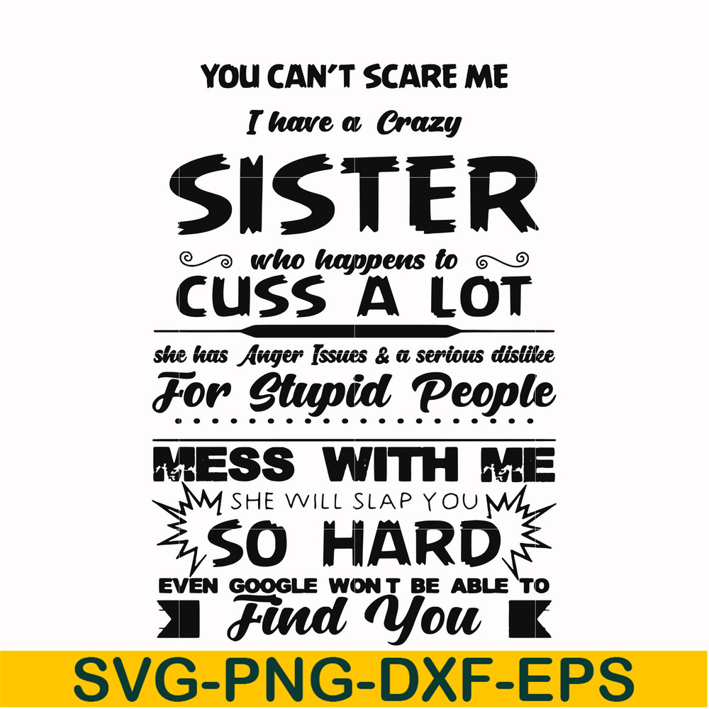 FN00033-You can't scare me I have a crazy sister who happens to cuss a lot she has anger issues a serious dislike for stupid people svg, png, dxf, eps file FN00