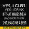 FN000364-Yes I cuss yes I drink if that makes me a bad mom then shit hand me a beer svg, png, dxf, eps file FN000364.jpg