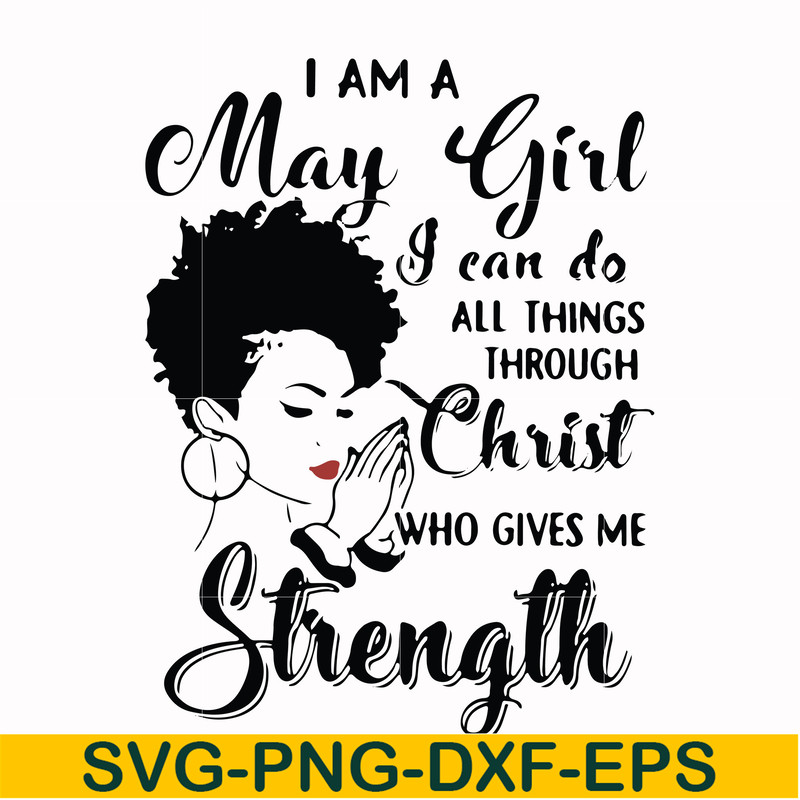 FN000379-I am a May girl I can do all things through Christ who gives me strength svg, png, dxf, eps file FN000379.jpg