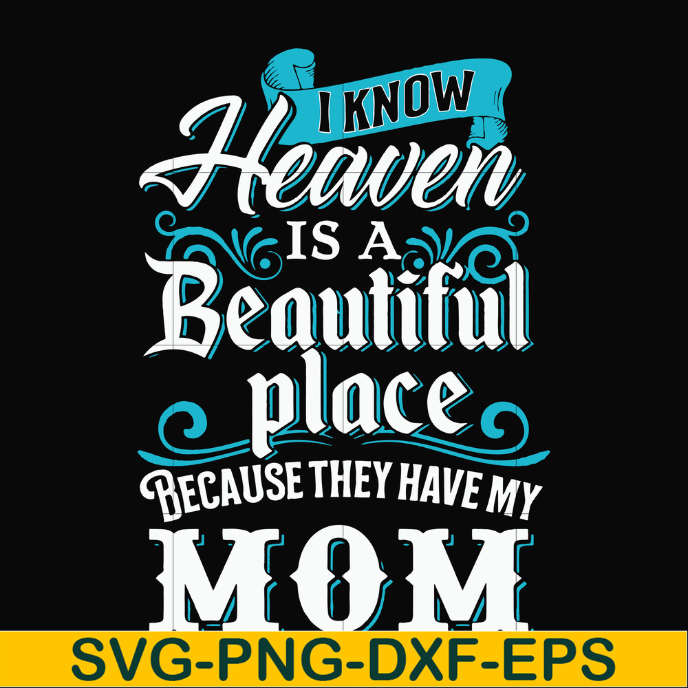 FN000389-I know heaven is a beautiful place because they have my mom svg, png, dxf, eps file FN000389.jpg