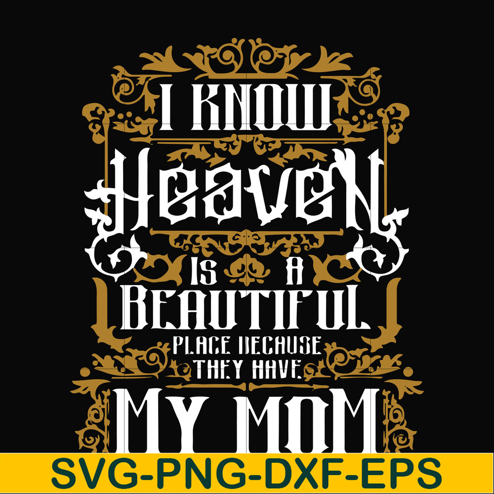 FN000391-I know heaven is a beautiful place because they have my mom svg, png, dxf, eps file FN000391.jpg