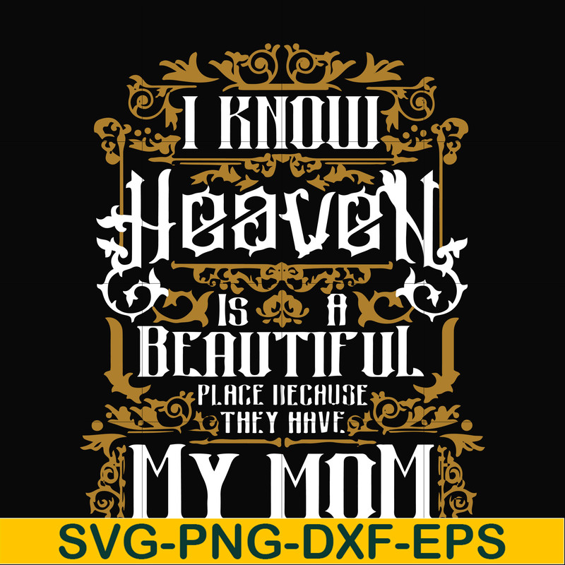FN000391-I know heaven is a beautiful place because they have my mom svg, png, dxf, eps file FN000391.jpg