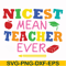 FN000397-Nicest mean teacher ever svg, png, dxf, eps file FN000397.jpg