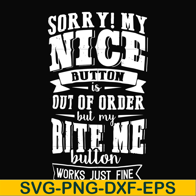 FN000401-Sorry!My nice button is out of order but my dog bite me button works just fine svg, png, dxf, eps file FN000401.jpg