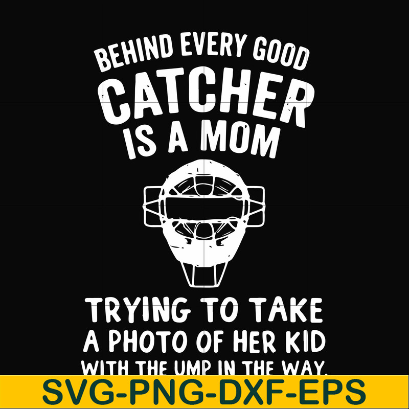 FN000421-Behind every good catcher is a mom trying to take a photo of her kid with the ump in the way svg, png, dxf, eps file FN000421.jpg
