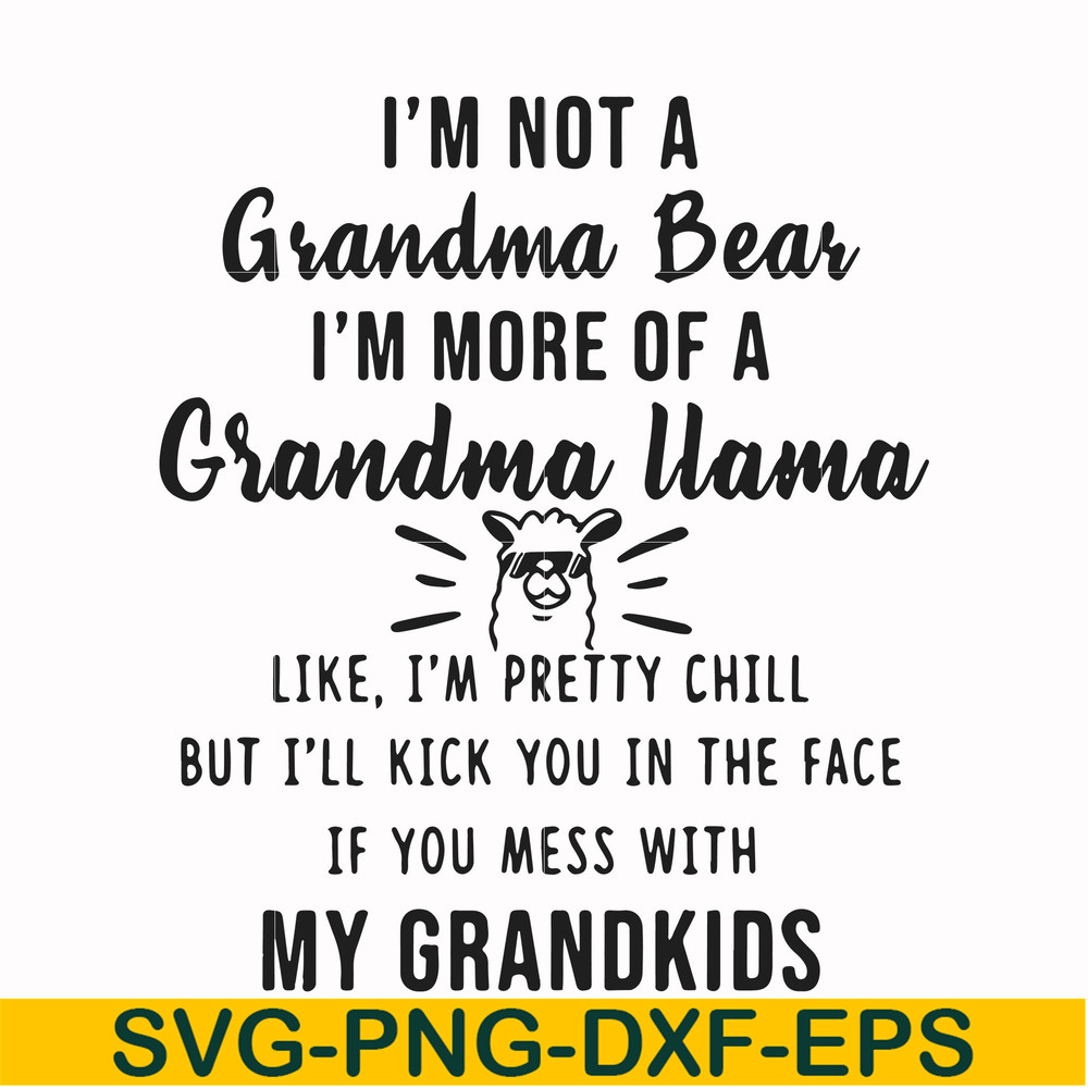 FN000443-I'm not a mama bear I'm more of a grandma llama like I'm pretty chill but I'll kick you in the face if you mess with my kids svg, png, dxf, eps file FN