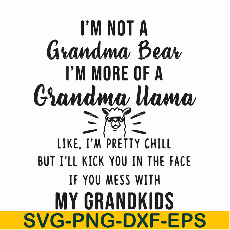 FN000443-I'm not a mama bear I'm more of a grandma llama like I'm pretty chill but I'll kick you in the face if you mess with my kids svg, png, dxf, eps file FN