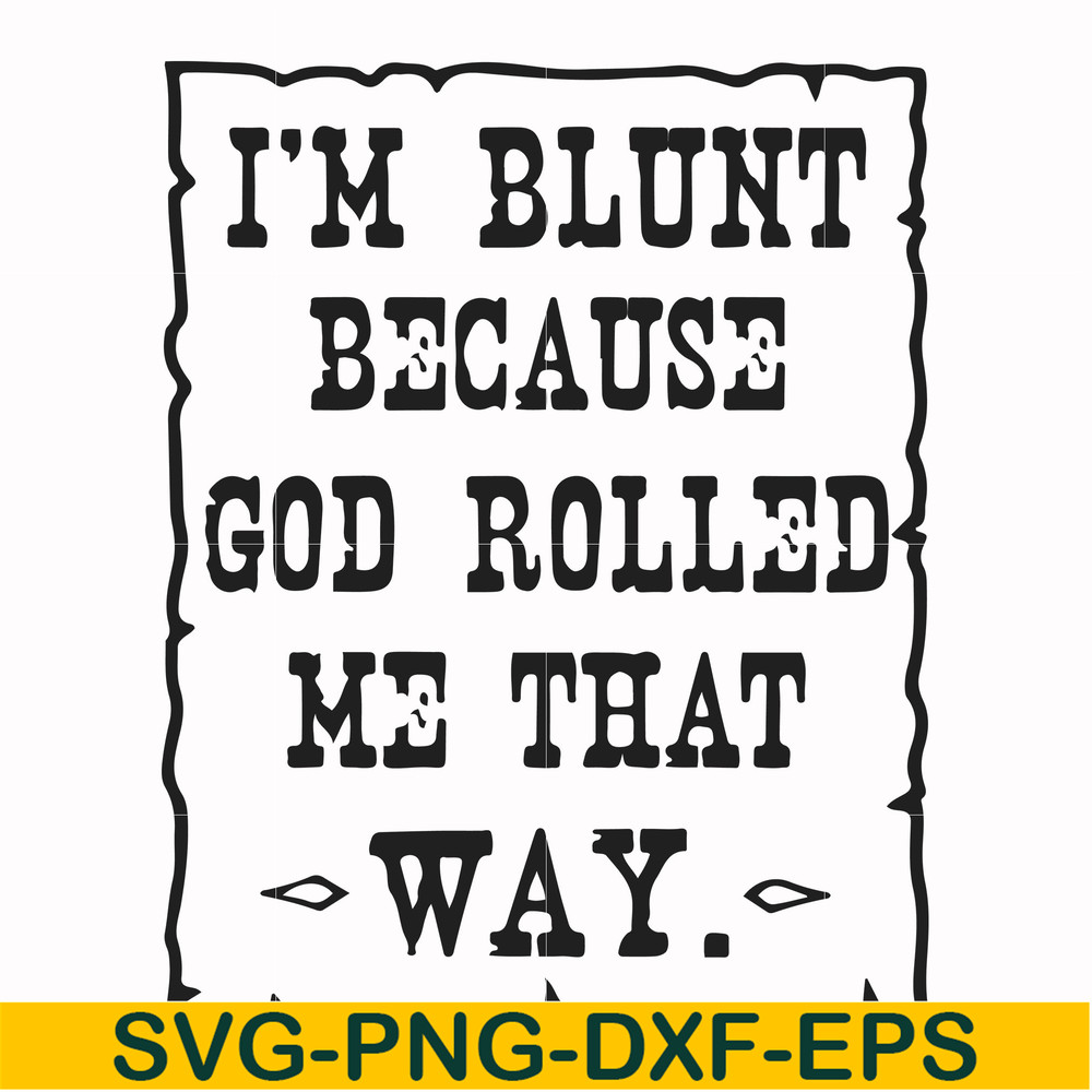 FN000448-I'm blunt because God rolled me that way svg, png, dxf, eps file FN000448.jpg