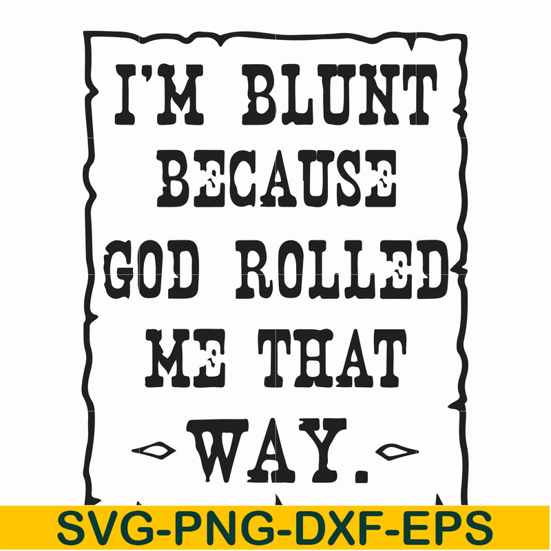 FN000448-I'm blunt because God rolled me that way svg, png, dxf, eps file FN000448.jpg